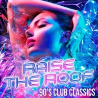 Raise The Roof: 90s Club Classics (2020) MP3