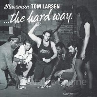 Bluesman Tom Larsen-The Hard Way