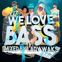 We Love Bass [mixed by Lady Waks] (2021) MP3