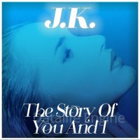 J.K.-The Story Of You And I