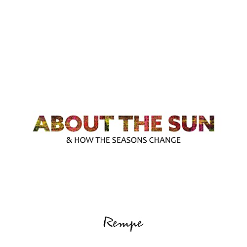 Rempe-About The Sun & How The Seasons Change