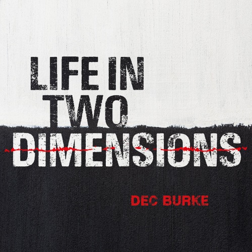 Dec Burke-Life In Two Dimensions